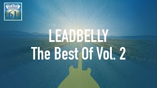 Leadbelly - The Best Of Vol 2 (Full Album / Album complet)