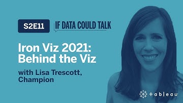 Iron Viz 2021: Behind the Viz with Champion Lisa Trescott - If Data Could Talk S2E11