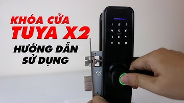 Khóa cửa thông minh giá rẻ Tuya X2: Hướng dẫn cách lắp đặt, sử dụng và kết nối với app