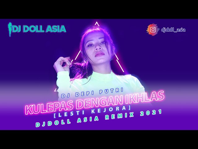 DJ TIKTOK VIRAL KULEPAS DENGAN IKHLAS - LESTI perform  DJ DEPI PUTRI |  DJ DOLL ASIA REMIX 2021 class=