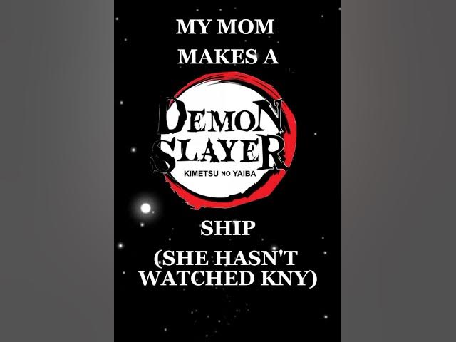 ||My mom makes a demon slayer ship||she hasn't watched Kny||demon slayer||