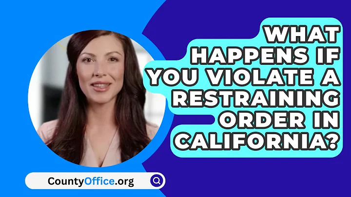 What Happens If You Violate a Restraining Order in California? - CountyOffice.org