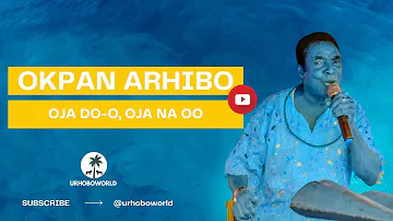 Urhobo Music - Okpan Arhibo - Oja Do-o
