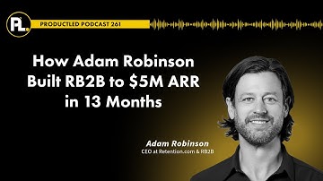 How Adam Robinson Scaled RB2B to $5M ARR in 13 Months