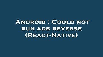 Android : Could not run adb reverse (React-Native)