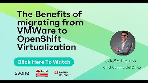 The Benefits of migrating from VMWare to OpenShift Virtualization