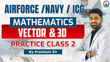 Airforce/Navy/ICG || Vector & 3D Practice Class - 02 || Maths by Prashant Sir #defence #kgs