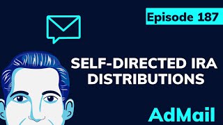 ADMAIL 187 | SelfDirected IRA Distributions | Client Q&A