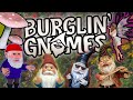 WE ARE GNOMES! | Burglin' Gnomes