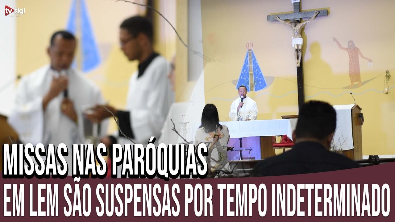 Missas nas Paróquias são suspensas em LEM por tempo indeterminado YouTube Missas nas Paróquias são suspensas em LEM por tempo indeterminado YouTube