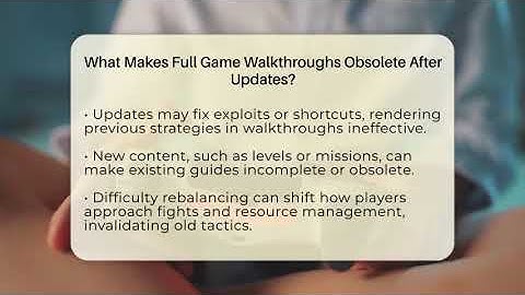 What Makes Full Game Walkthroughs Obsolete After Updates? - Video Gamers Vault