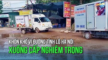 Khốn khổ vì đường tỉnh lộ Hà Nội xuống cấp nghiêm trọng | VTV24