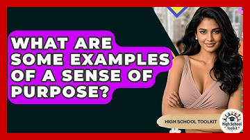 What Are Some Examples Of A Sense Of Purpose? - High School Toolkit