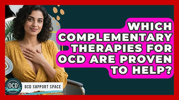Which Complementary Therapies For OCD Are Proven To Help? - OCD Support Space