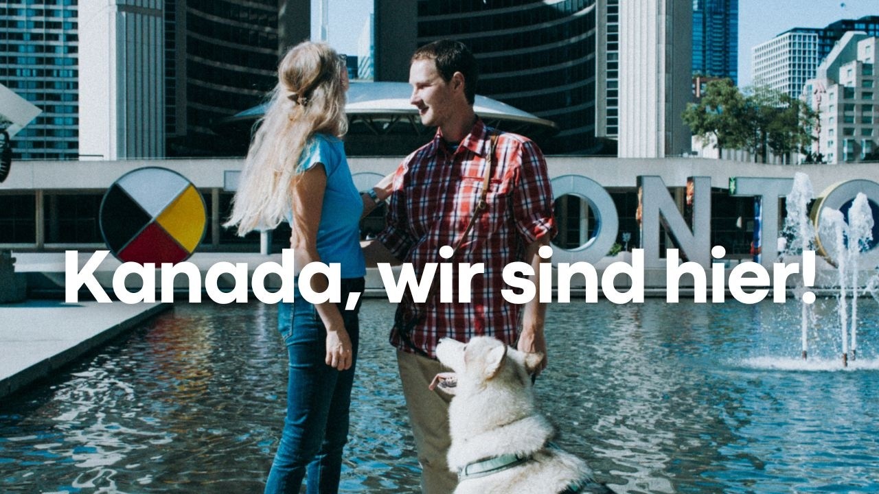 Erste Eindrücke in Kanada 🇨🇦 Wir starten in unser Work & Travel Abenteuer