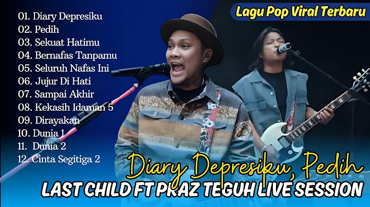 Last Child Ft Praz Teguh Live Session Track 03 - DIARY DEPRESIKU - PEDIH || LAGU POP VIRAL TERBARU