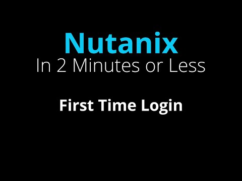 First time log in to Nutanix Prism - Nutanix in 2 Minutes or Less