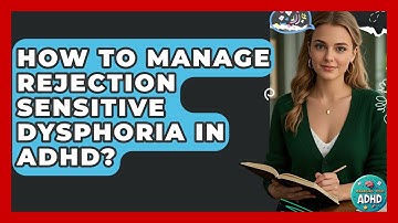 How To Manage Rejection Sensitive Dysphoria In ADHD? - Managing Your ADHD