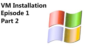 VM Installation Ep.1: Windows XP - Part 2