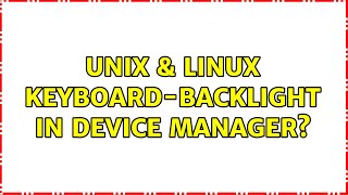 Unix & Linux: Keyboard-Backlight in Device Manager? (2 Solutions!!) screenshot 5