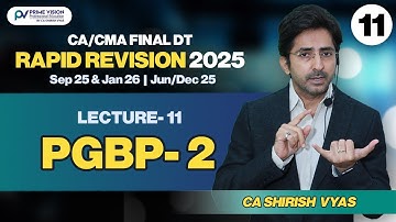 PGBP- 2 | CA/CMA FINAL I SEP25 & JAN26 I JUN/DEC25 | DT I RAPID REVISION I LEC 11 ICA SHIRISH VYAS