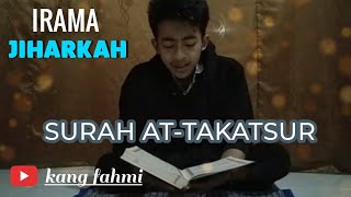 MUROTAL SURAH AT-TAKATSUR - IRAMA JIHARKAH ' Kang fahmi