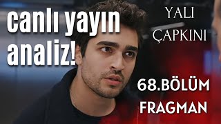 Yalı Çapkını 68. bölüm fragman / Canlı yayın analiz!