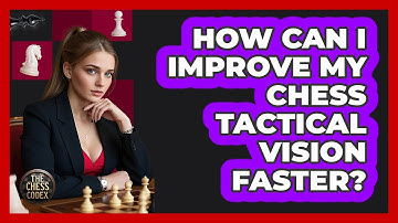 How Can I Improve My Chess Tactical Vision Faster? - The Chess Codex