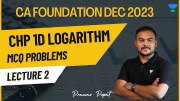 Lecture 2 | Chp1D Logarithm | MCQ Problems | CA Foundation Dec 2023 | Pranav Popat