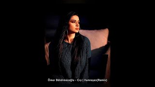 📹 Ömer Bükülmezoğlu - Cry | Xamrayev (Remix) → @diansedmusic #diansed