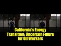 California's Energy Transition: Uncertain Future for Oil Workers