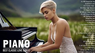 Classical Piano Love Songs Of All Time - 100 Most Beautiful Romantic Piano Instrumental Love Songs