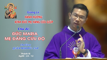 Giảng Lễ HÀNH HƯƠNG KÍNH ĐỨC MẸ HẰNG CỨU GIÚP - 6g30 - 24/12/2022 - Lm Giuse QUÁCH MINH ĐỨC CSsR