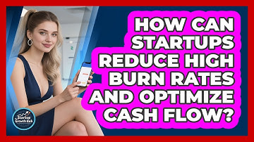 How Can Startups Reduce High Burn Rates And Optimize Cash Flow? - The Startup Growth Hub