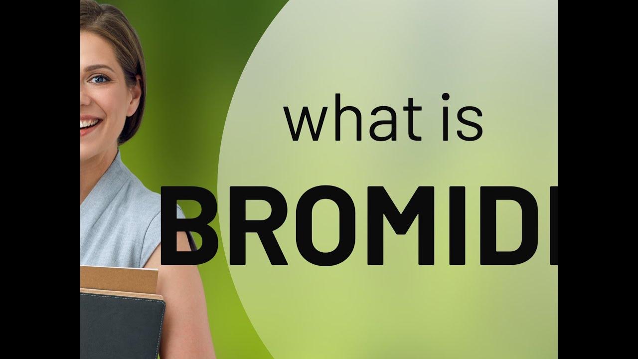 Bromide • BROMIDE definition YouTube