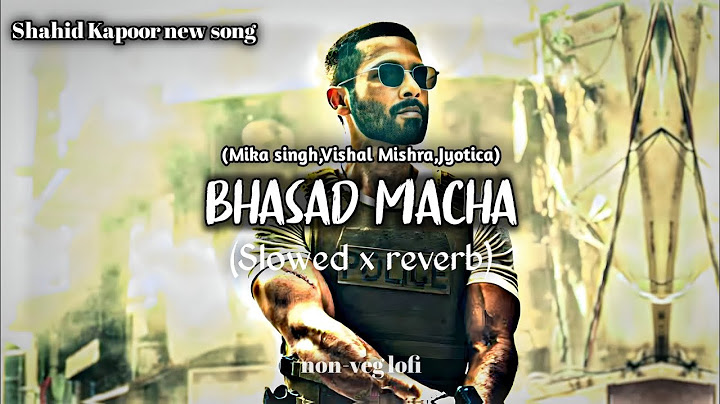 Bhasad Macha|slowed reverb|lofi|Deva|Shahid kapoor|hindi song
