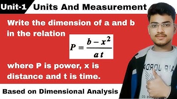 Write the dimension of a and b in the relation P = (b - x²)/at where P is power, x is distance and..