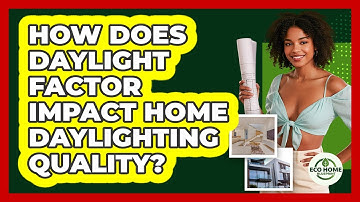 How Does Daylight Factor Impact Home Daylighting Quality? - Eco Home Blueprint