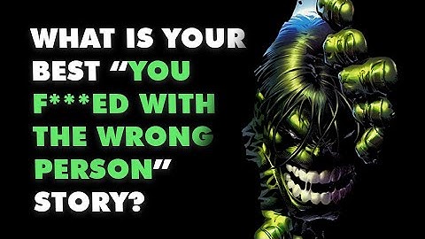 What Is Your Best "You F***ed With The Wrong Person" Moment? r/AskReddit