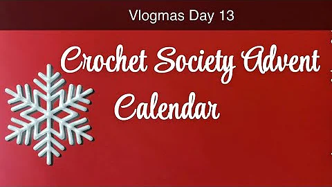 Crochet Society Advent Calendar Vlogmas Day 13