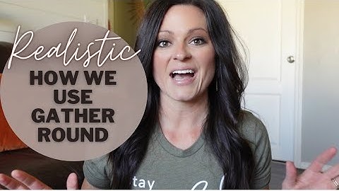 How We Use Gather Round Homeschool Curriculum: our realistic approach!