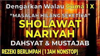 SHOLAWAT NARIYAH - SHOLAWAT NABI PENYEJUK HATI PETUNJUK DALAM MENGHADAPI MASALAH 1JAM NONSTOP