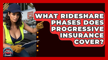 What Rideshare Phases Does Progressive Insurance Cover? - Auto Coverage Explained