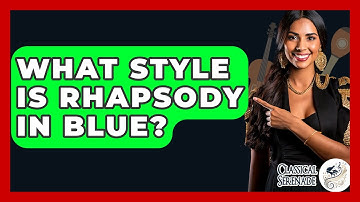 What Style Is Rhapsody In Blue? - Classical Serenade