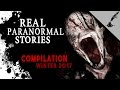 Real Paranormal Stories COMPILATION Winter 2017