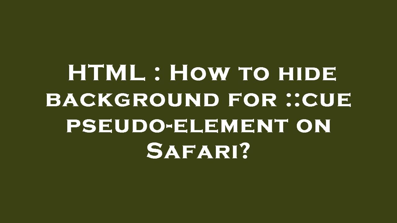 HTML How To Hide Background For cue Pseudo element On Safari YouTube html-how-to-hide-background-for-cue-pseudo-element-on-safari-youtube