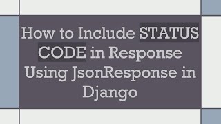 How to Include STATUS CODE in Response Using JsonResponse in Django
