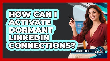 How Can I Activate Dormant LinkedIn Connections? - Get Linked Together