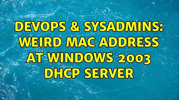 DevOps & SysAdmins: Weird Mac Address at Windows 2003 DHCP Server (2 Solutions!!)