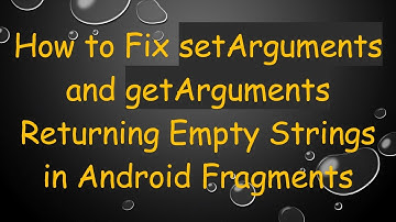 How to Fix setArguments and getArguments Returning Empty Strings in Android Fragments